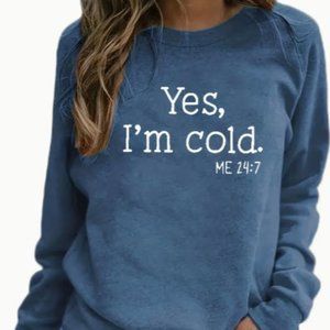 Blue Yes I am Cold Sweatshirt